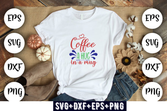 Coffee a Hug in a Mug: Graphics for T-Shirt Designs