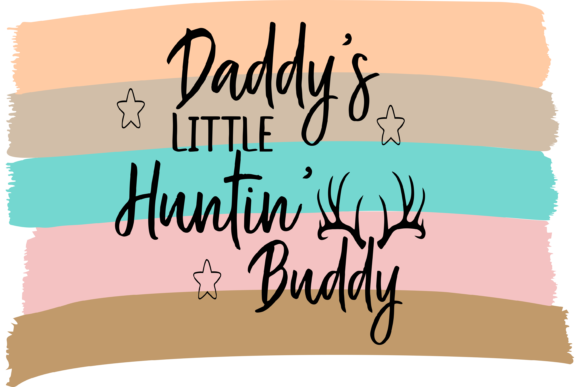 Daddy s Little Huntin Buddy Graphics