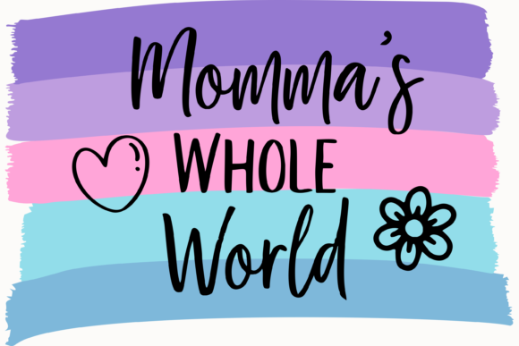 Momma s Whole World Daughter Graphics