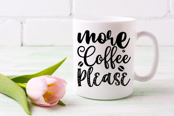 More Coffee Please Mug T Shirt Design: Graphics & Crafts