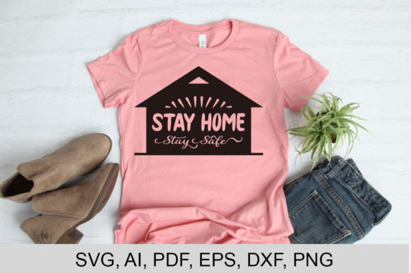 Stay Home Stay Safe Graphics for T-Shirt Designs