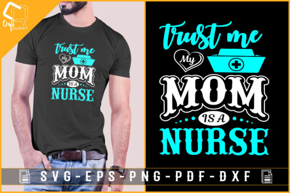 Trust Me My Mom is a Nurse Tshirt Design Graphics and Crafts